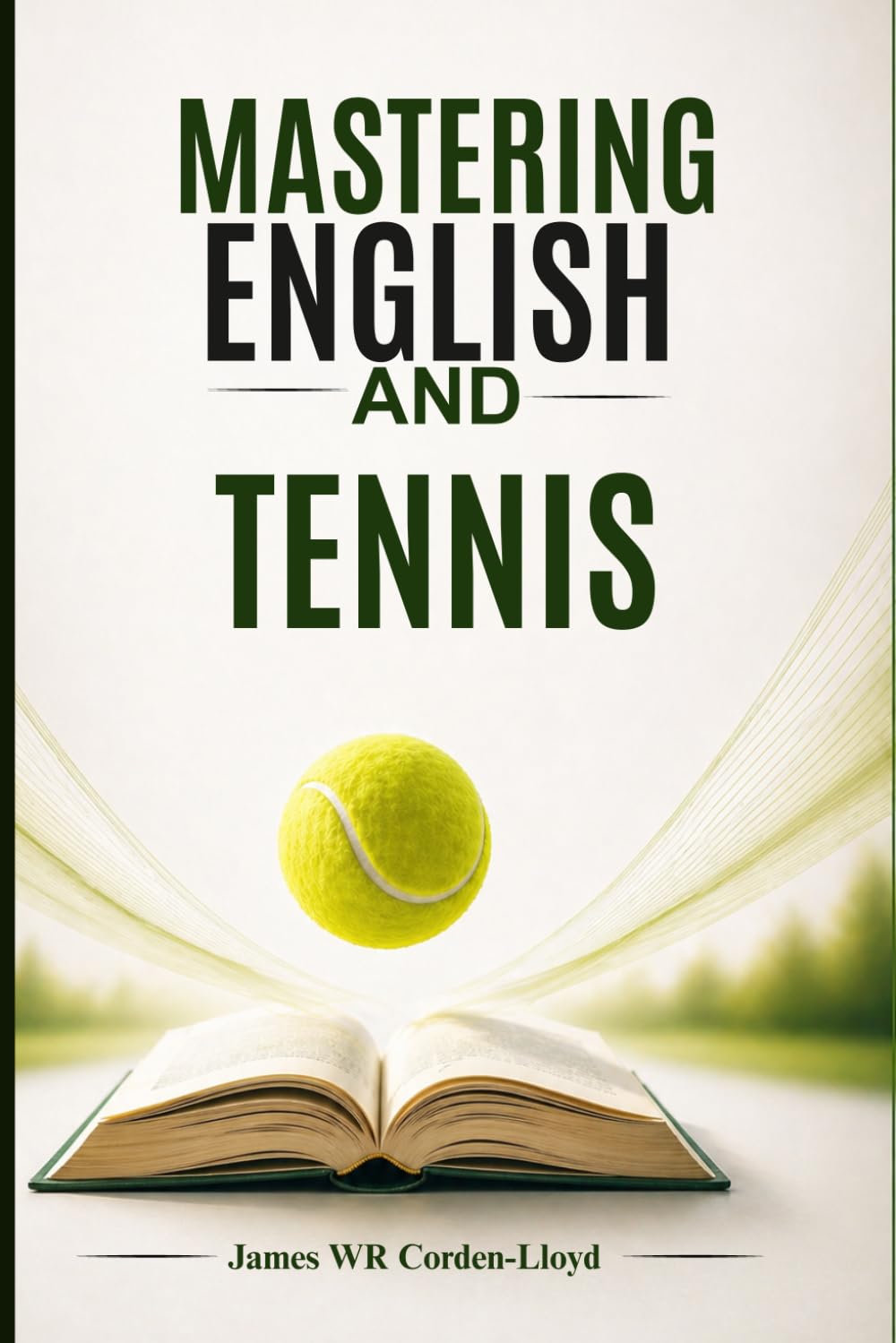Mastering English and Tennis: Elevate Your Grammar, Reading, and Performance.: 1 (Tennis Mastery: The Power of Mind, Body, and Language. The ... of physical performance, and mental acuity.)