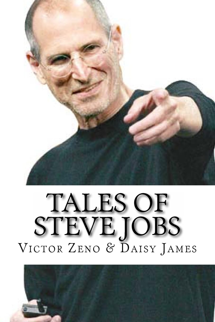 Tales of Steve Jobs: Amazing, Inspiring & Life Changing Stories of Steve Jobs: Volume 1