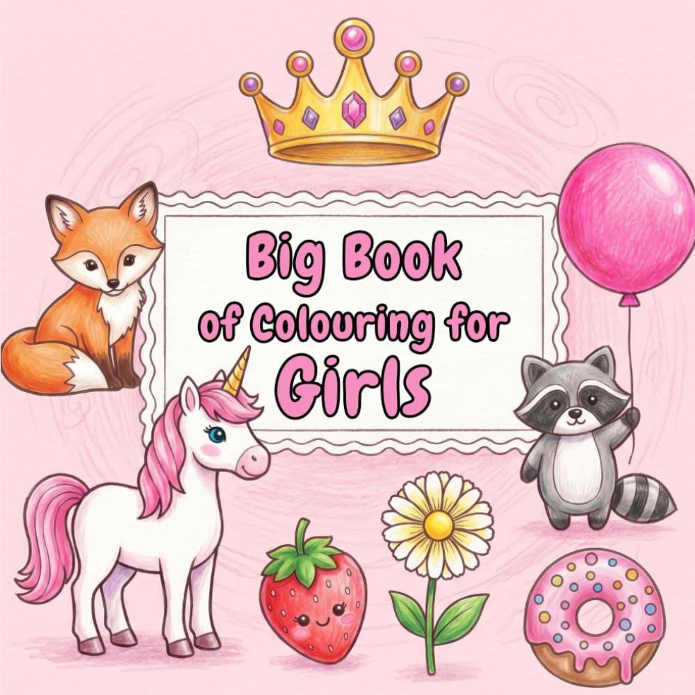 Big Book of Colouring for Girls: Easy And Fun Coloring Pages For Kids, Preschool and Kindergarten