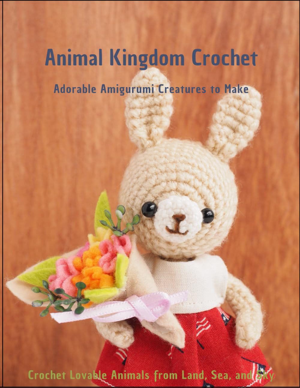 Animal Kingdom Crochet Adorable Amigurumi Creatures to Make: Adorable Amigurumi Creatures to Make