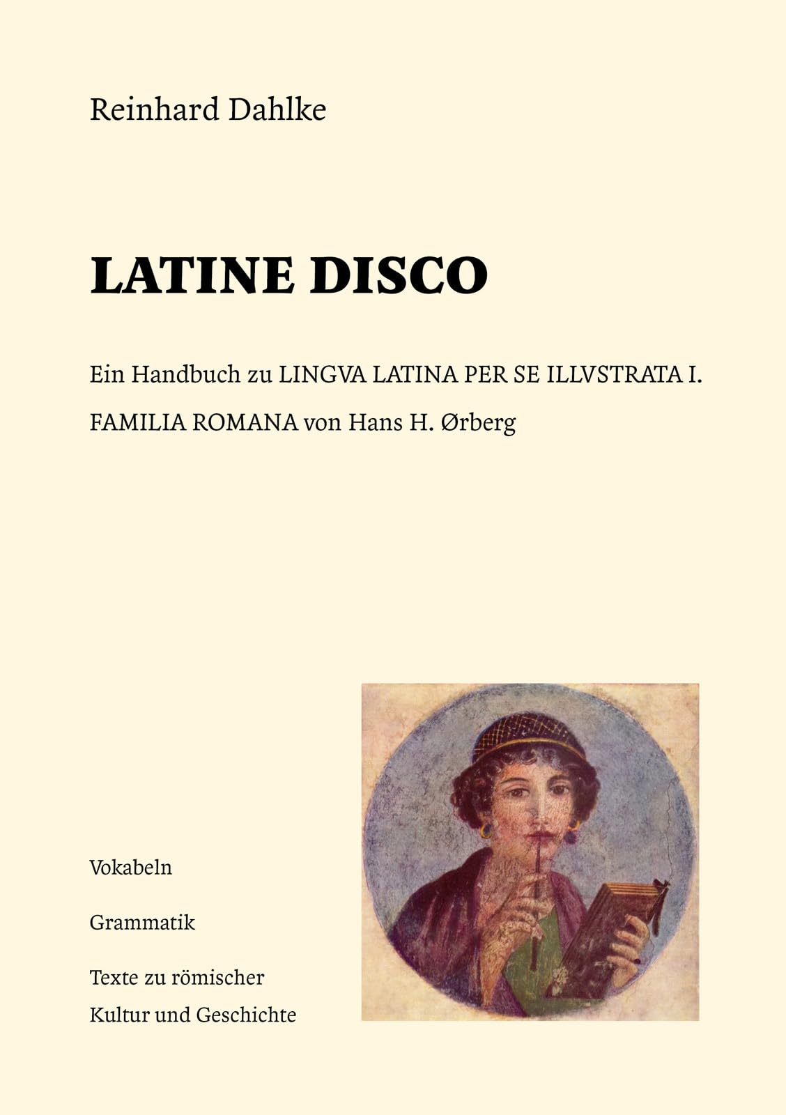 Latine Disco: Ein Handbuch zu Lingua Latina per se illustrata I. Familia Romana von Hans H. Ørberg. Vokabeln, Grammatik, Texte zu römischer Kultur und Geschichte