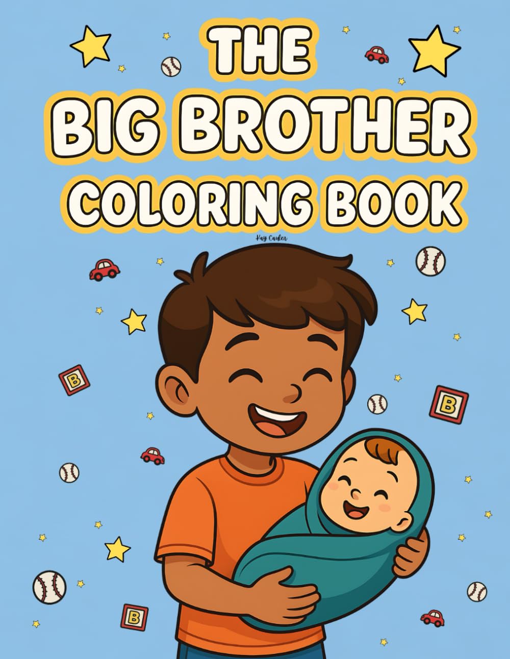 The Big Brother Coloring Book: A Coloring and Activity Book for New Big Brothers Ages 3-6 Years Old! (New Siblings)