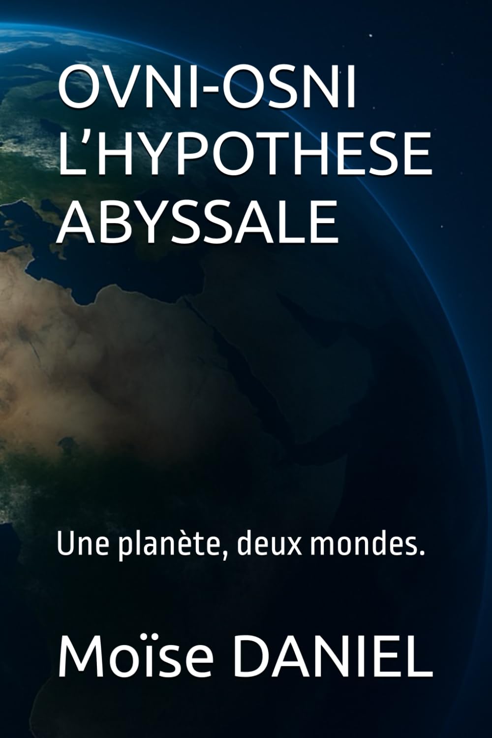 OVNI-OSNI L’HYPOTHESE ABYSSALE: Une planète, deux mondes.