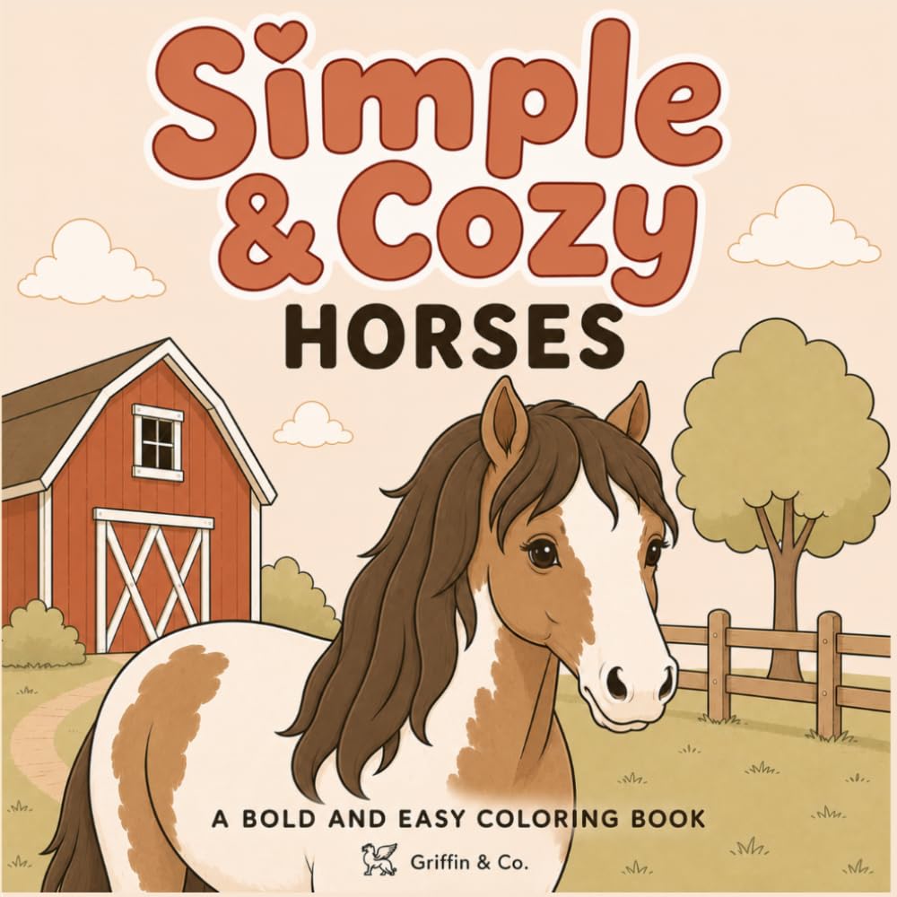 Simple & Cozy Horses: A Bold and Easy Coloring Book for Horse Lovers Featuring Cozy Barn Life, Relaxing Equestrian Scenes, Tack Rooms, Ponies, and Country Moments