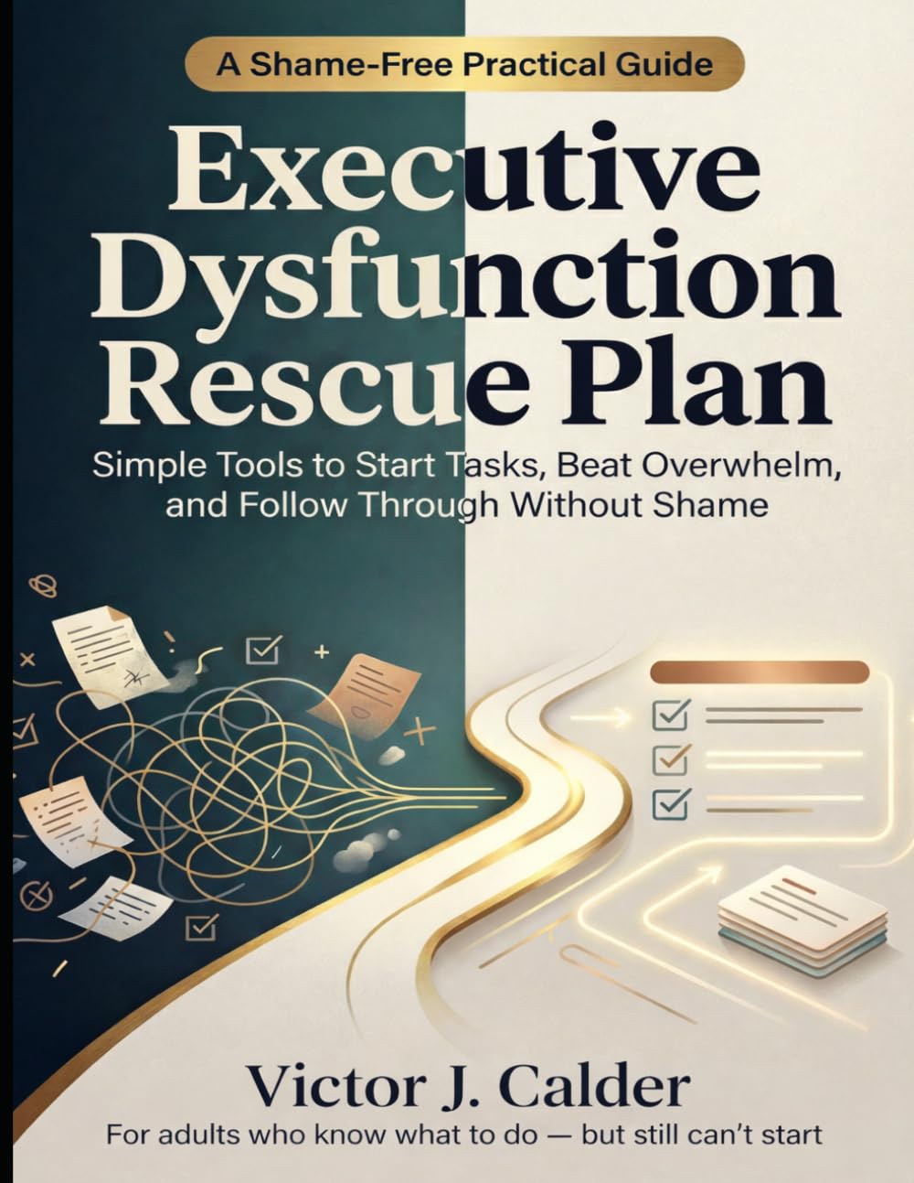 Executive Dysfunction Rescue Plan for Adults: Simple Tools to Start Tasks, Beat Overwhelm, and Follow Through Without Shame