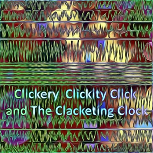 Clickity Click Click Play Clickery Clickity Click and The Clacketing Clock (vwopj) by ...