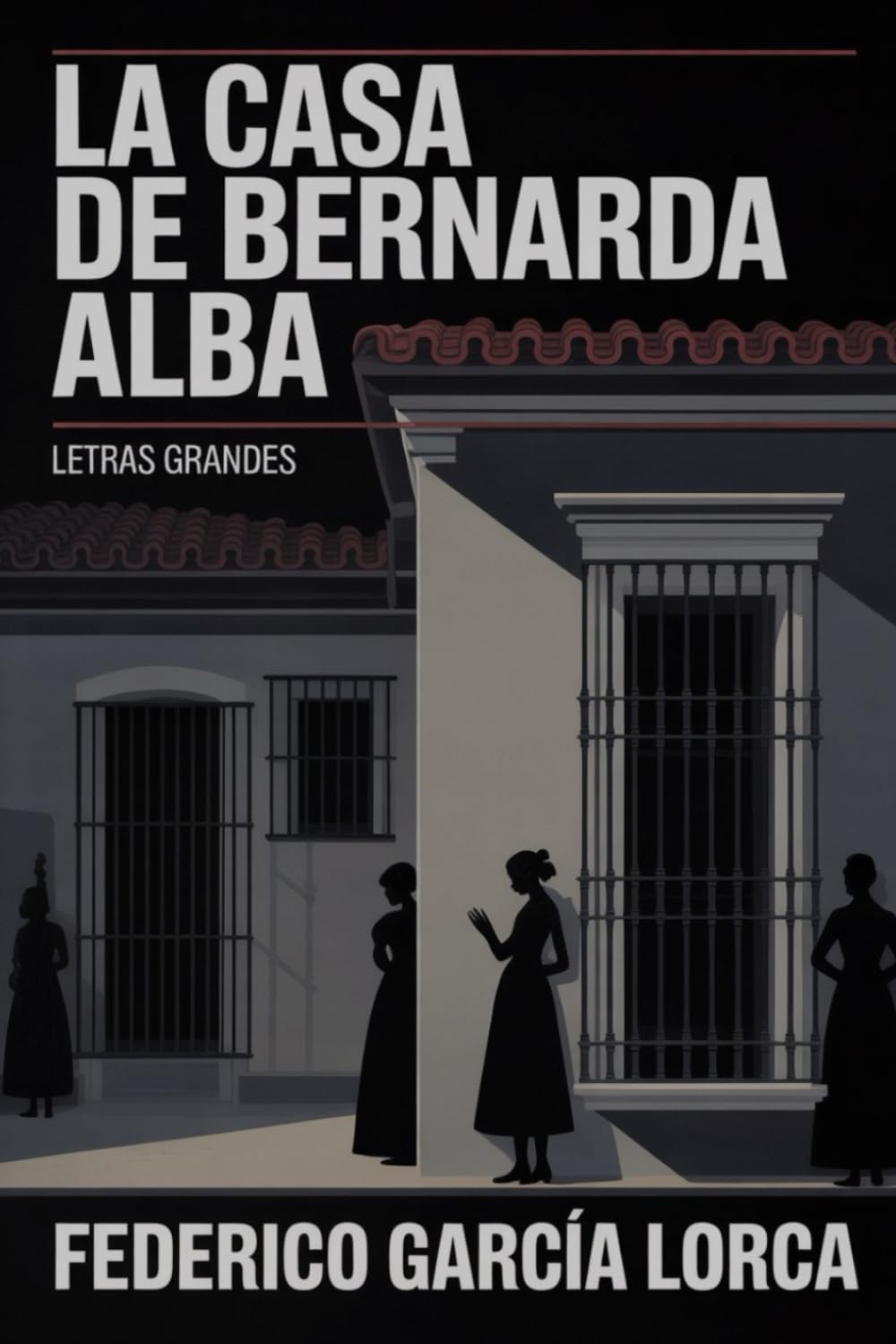 La casa de Bernarda Alba (Edición en Letra Grande, Tamaño 16): El clásico de Federico García Lorca en un formato accesible y cómodo para todos los lectores