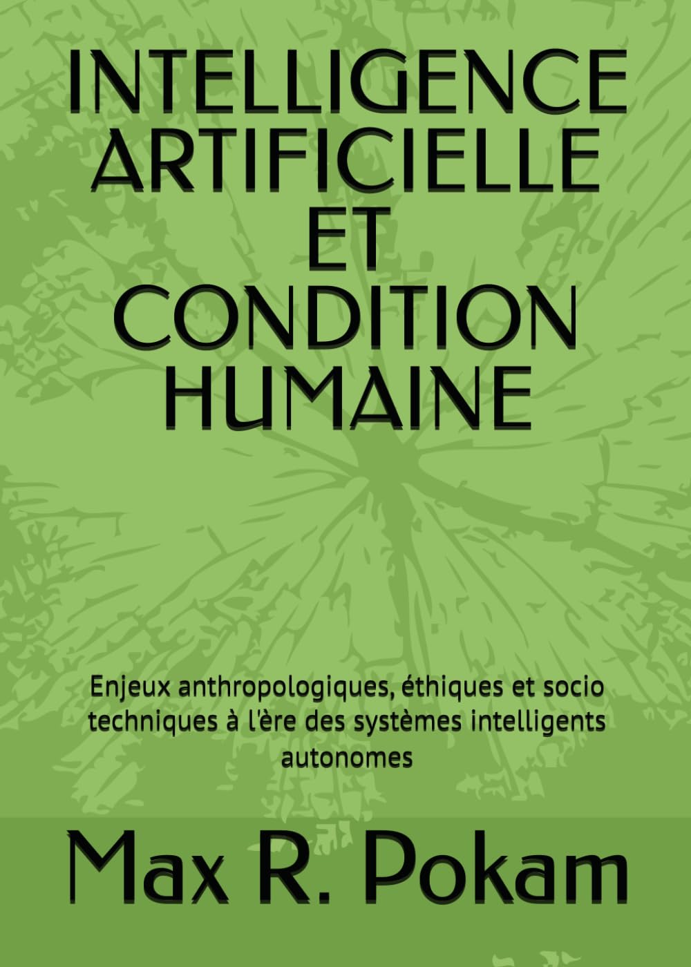 INTELLIGENCE ARTIFICIELLE ET CONDITION HUMAINE: Enjeux anthropologiques, éthiques et socio techniques à l'ère des systèmes intelligents autonomes