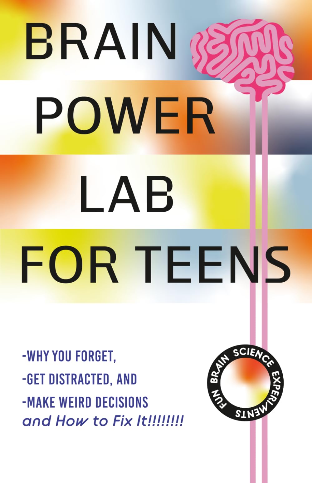 Brain Power Lab for Teens | Boost Memory, Improve Focus, Make Smarter Decisions & Build Better Habits (With Experiments!): Written for every curious ... can't I focus? How do I make better decisions