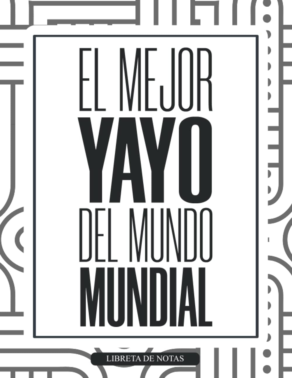 El Mejor Yayo del Mundo Mundial: libreta de notas para Yayos, el mejor de los regalos y el mas original con 120 hojas a5 rayadas ideal para llevarla siempre y tener apuntes