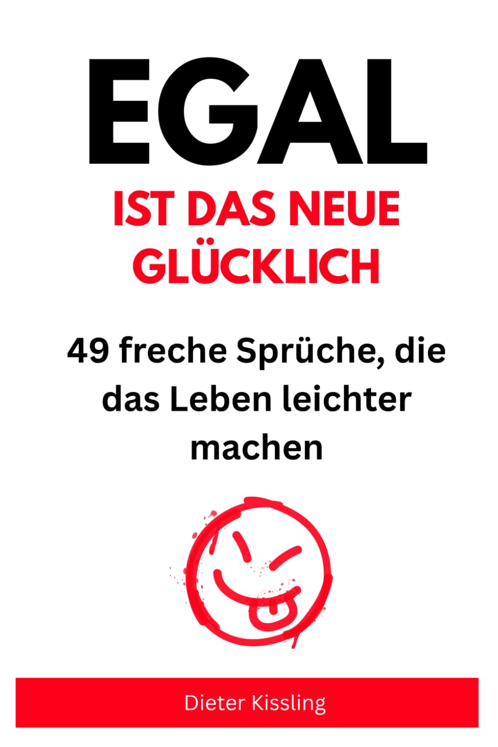 Egal ist das neue Glücklich: 49 freche Sprüche, die das Leben leichter machen