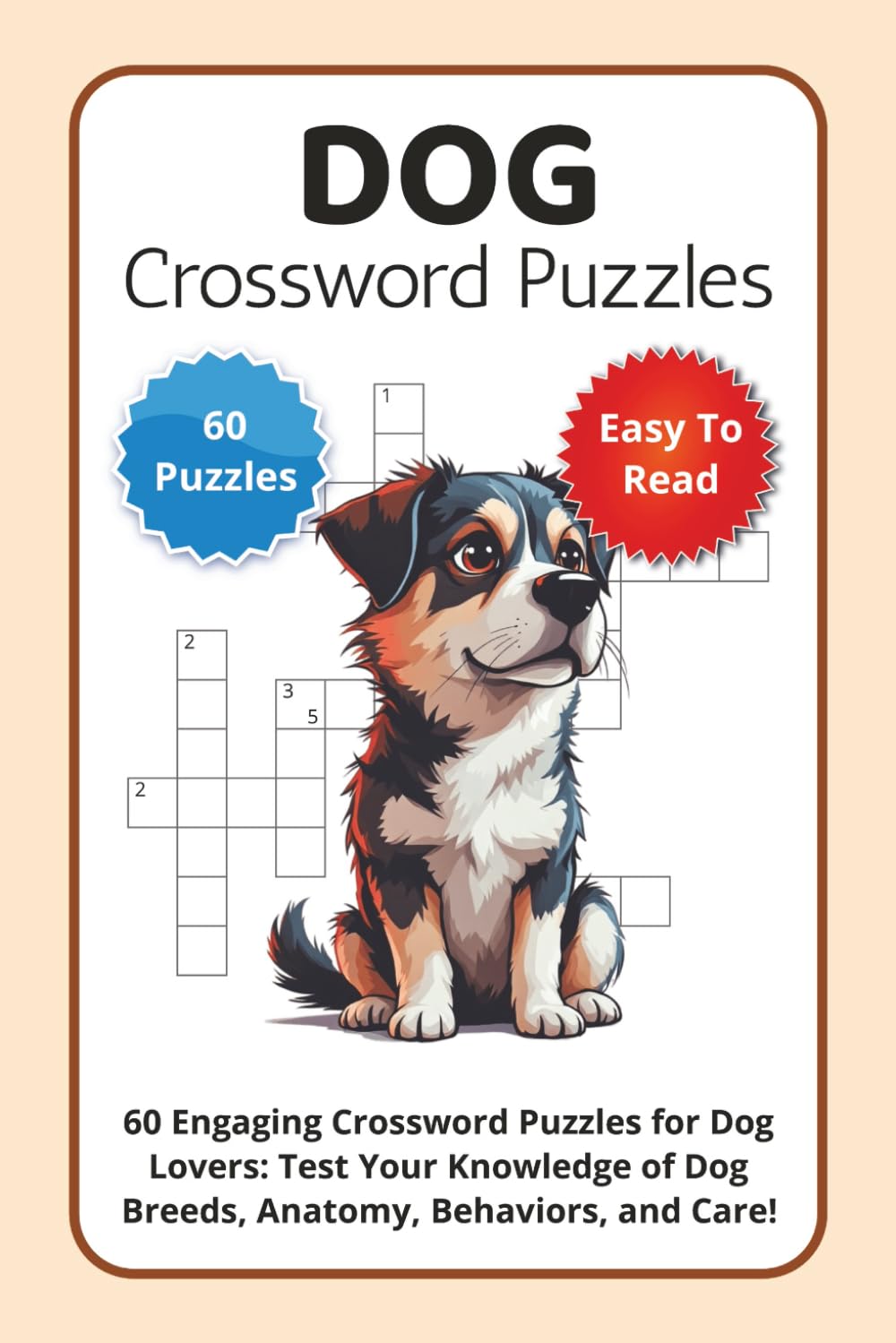 Dog Crossword Puzzles: 60 Engaging Crossword Puzzles for Dog Lovers: Test Your Knowledge of Dog Breeds, Anatomy, Behaviors, and Care!