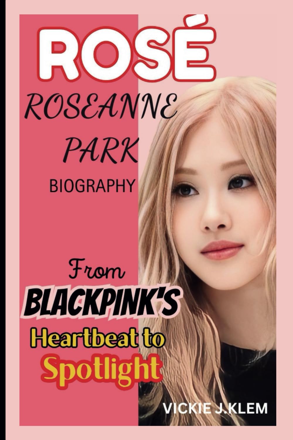 ROSÉ: ROSEANNE PARK BIOGRAPHY: From BLACKPINK's Heartbeat to