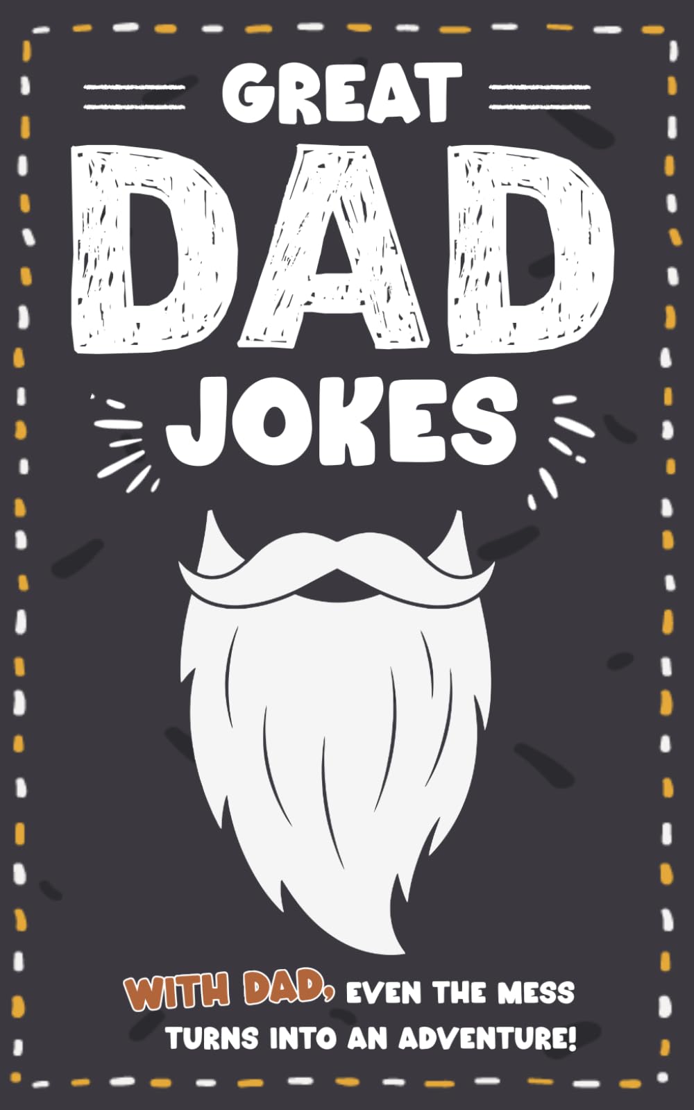 Father’s Day Gifts: Dad Jokes: More Laughs, More Love, More Moments That Truly Matter