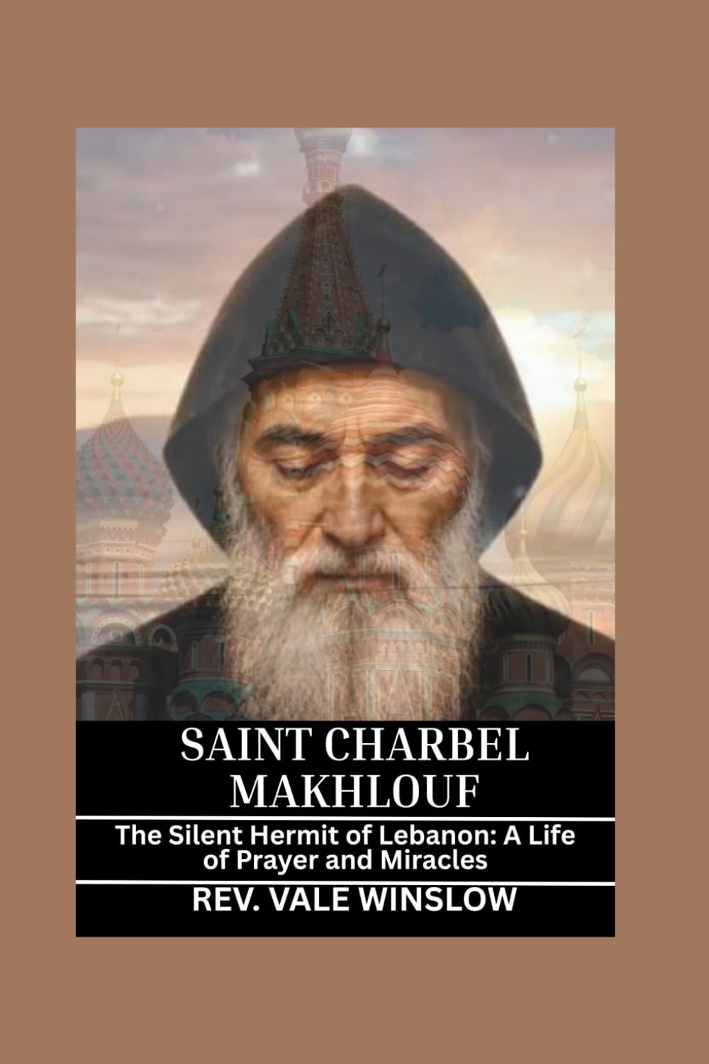 SAINT CHARBEL MAKHLOUF: The Silent Hermit of Lebanon: A Life of Prayer and Miracles