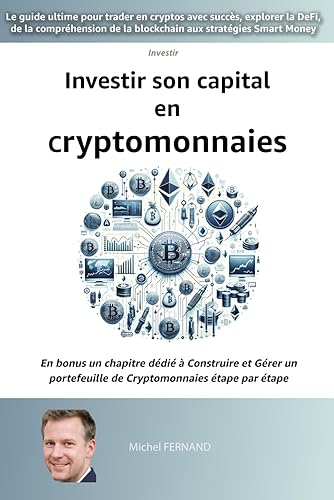 Investir son capital en cryptomonnaies: le guide ultime pour trader en cryptos avec succès, explorer la DeFi, de la compréhension de la blockchain aux stratégies Smart Money
