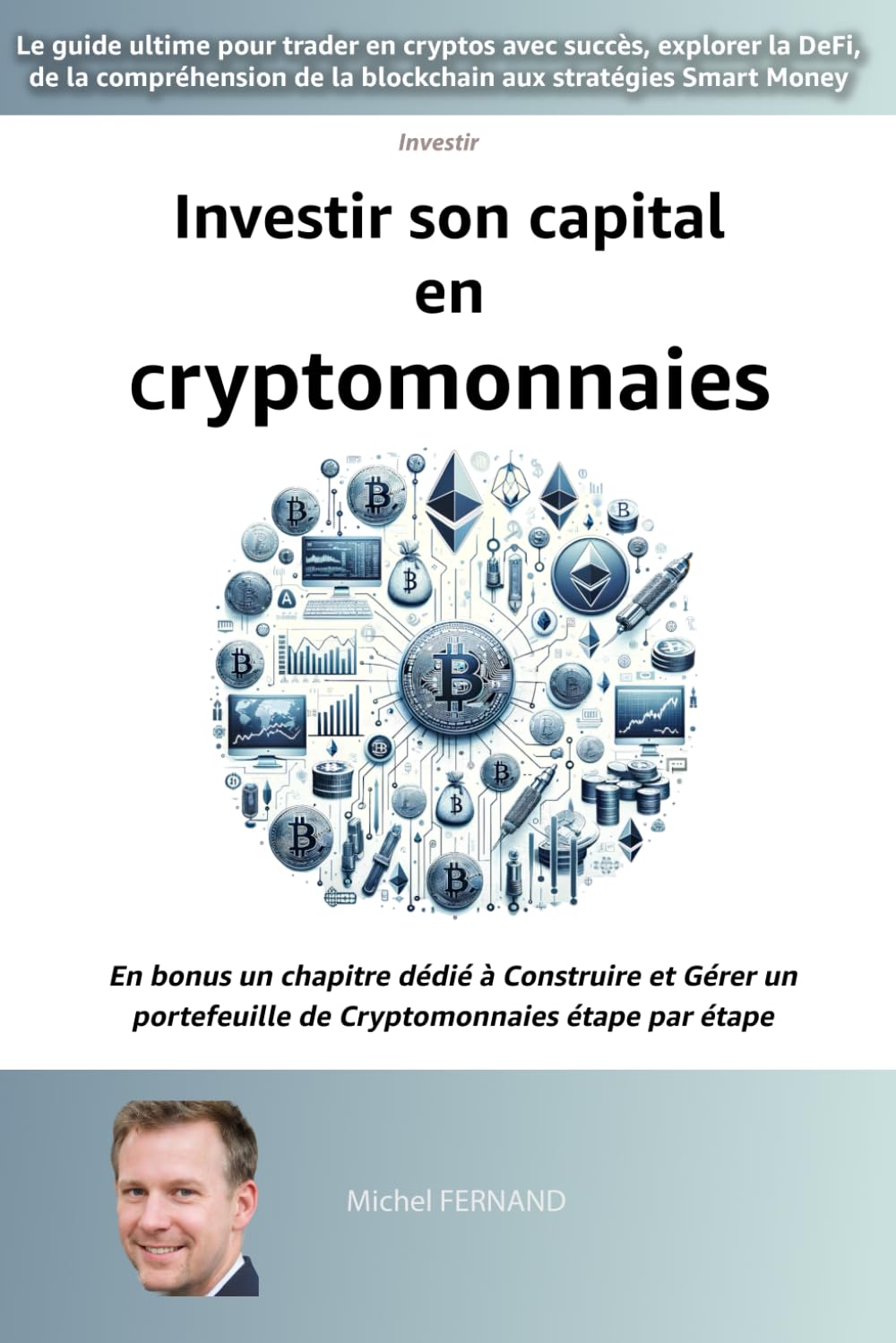 Amazon.fr - Investir son capital en cryptomonnaies: le guide ultime pour  trader en cryptos avec succès, explorer la DeFi, de la compréhension de la  blockchain aux stratégies Smart Money - FERNAND, Michel,