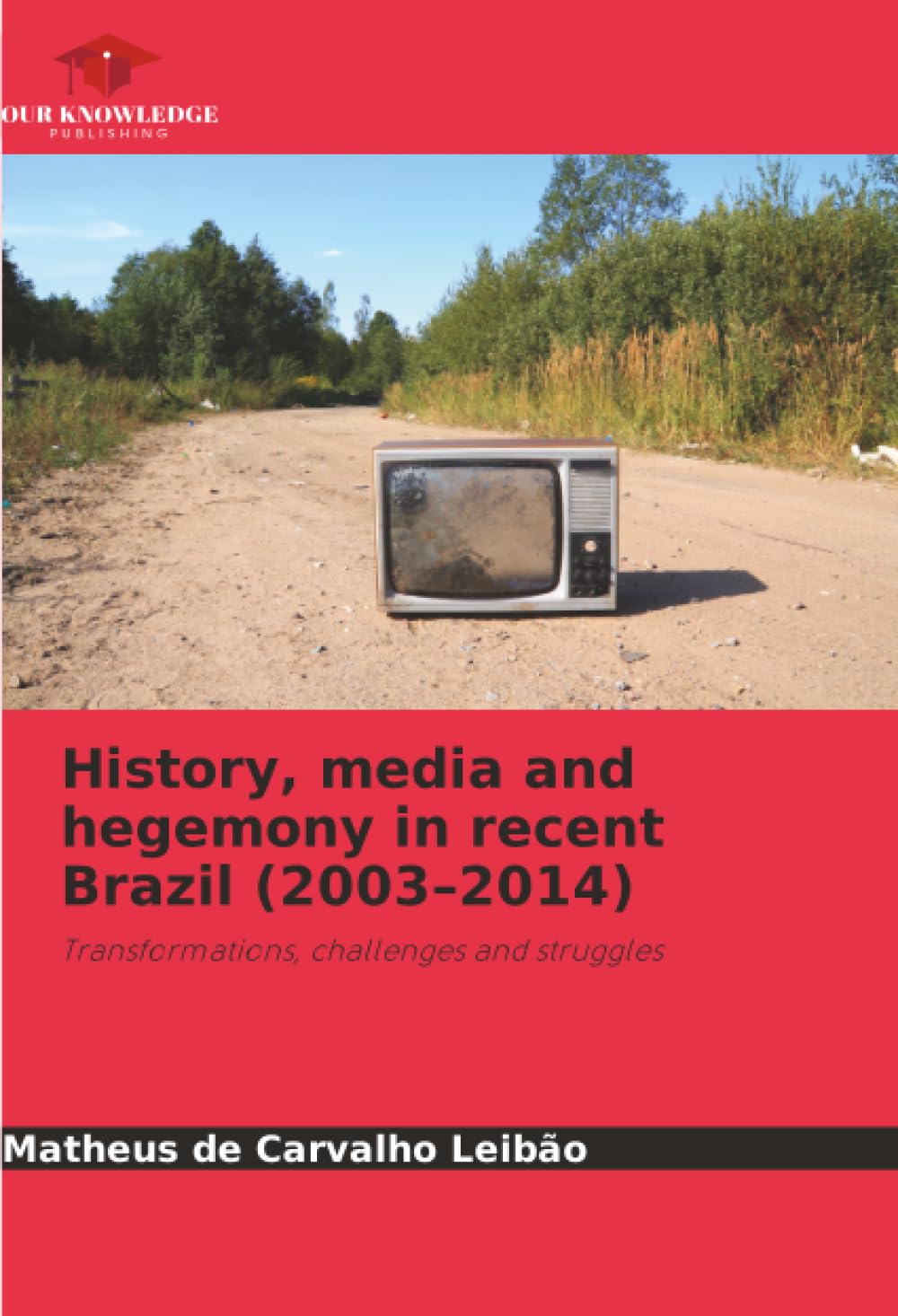 History, media and hegemony in recent Brazil (2003–2014): Transformations, challenges and struggles