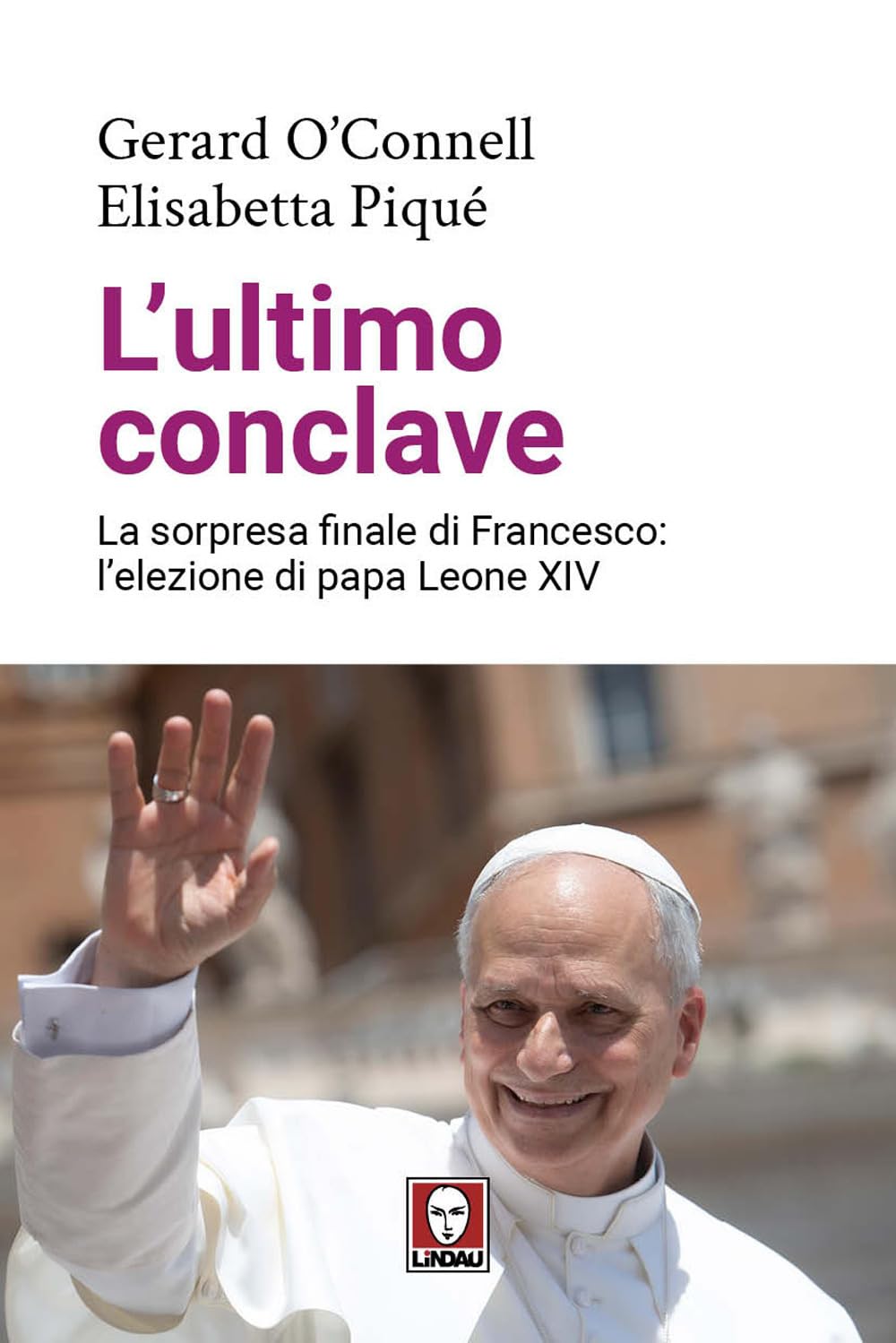 L'ultimo conclave. La sorpresa finale di Francesco: l’elezione di papa Leone XIV