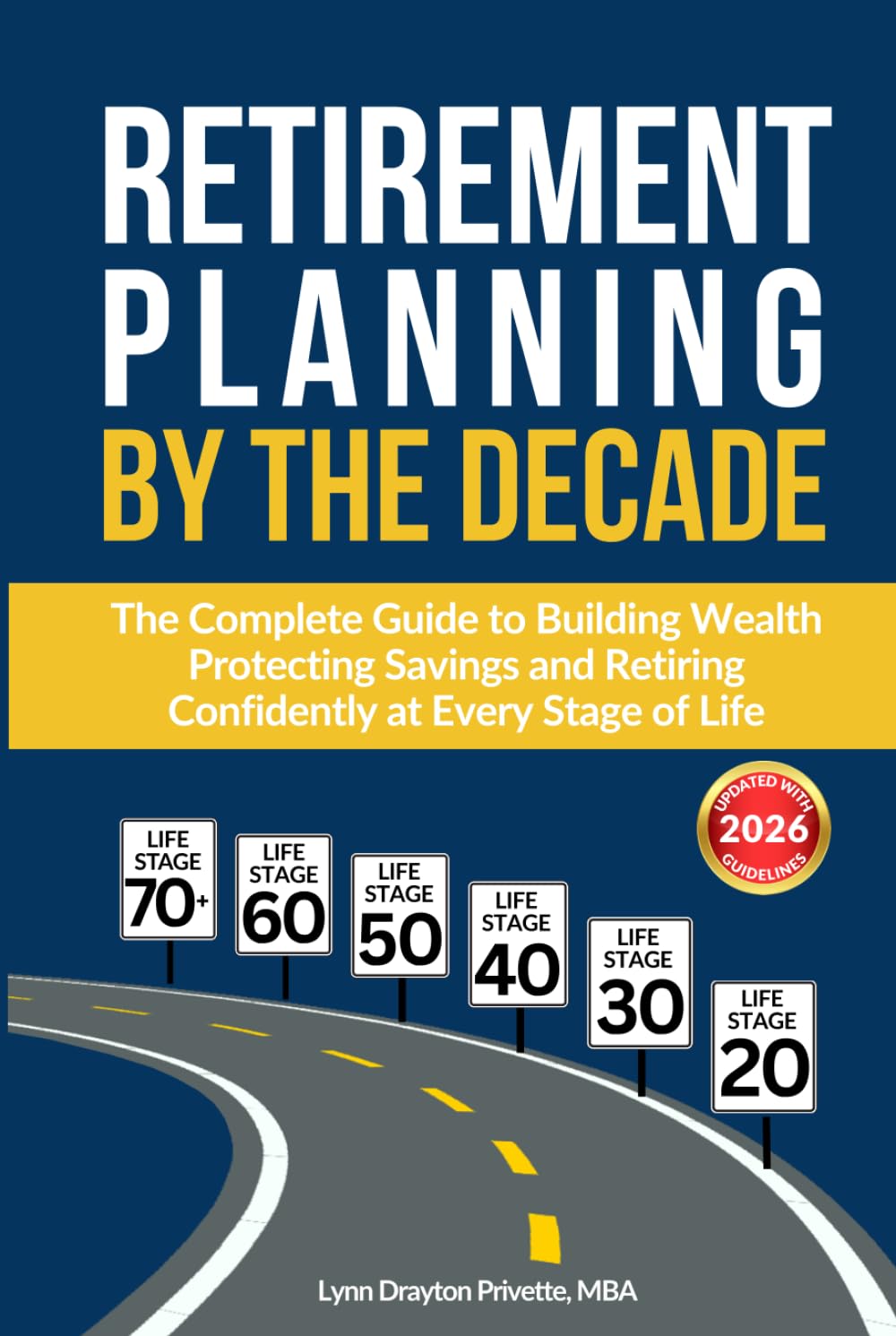 Retirement Planning by the Decade: The Complete Guide to Building Wealth, Protecting Savings, and Retiring Confidently at Every Stage of Life