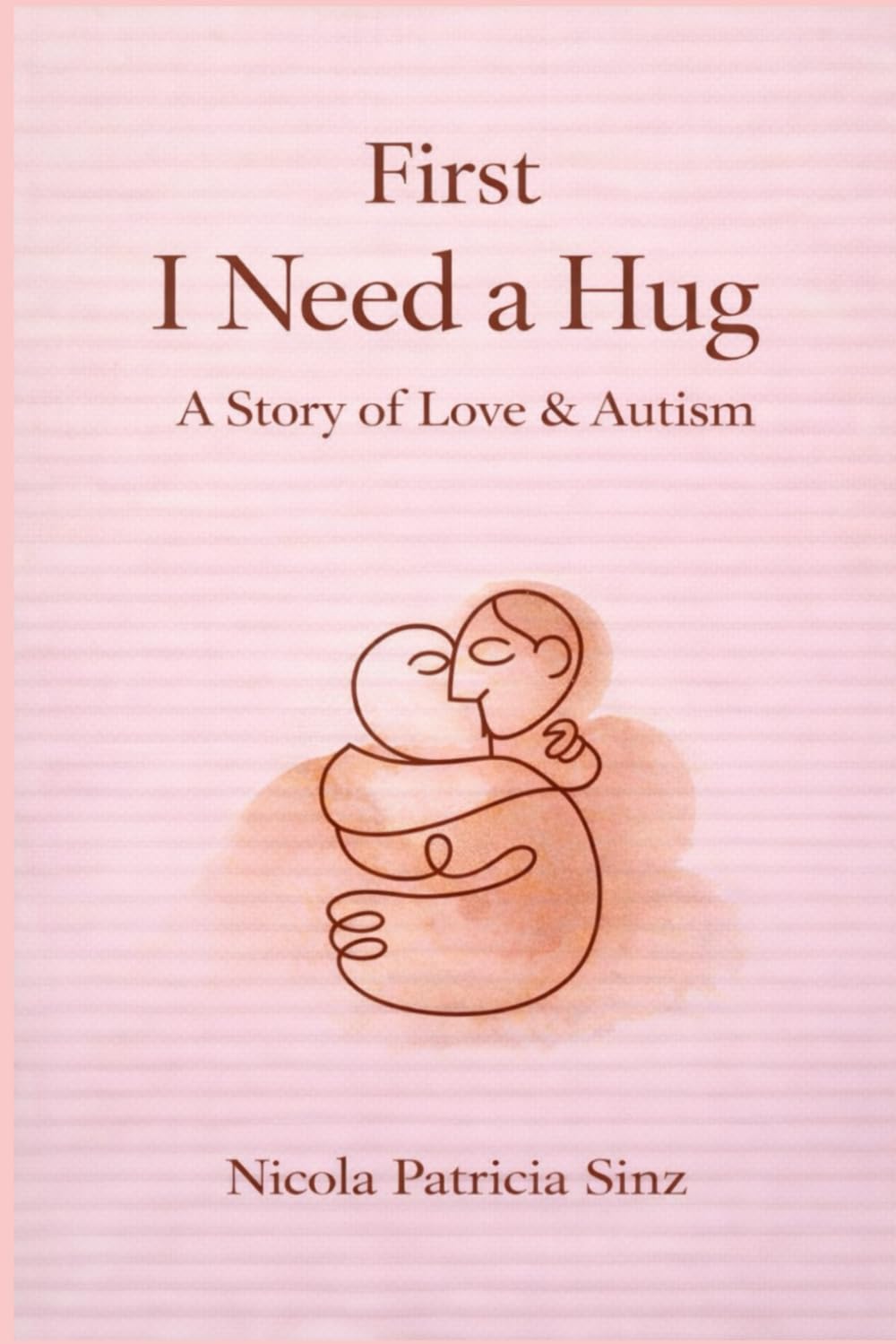 First I Need a Hug: A Story of Love, Autism, and Learning to Stay
