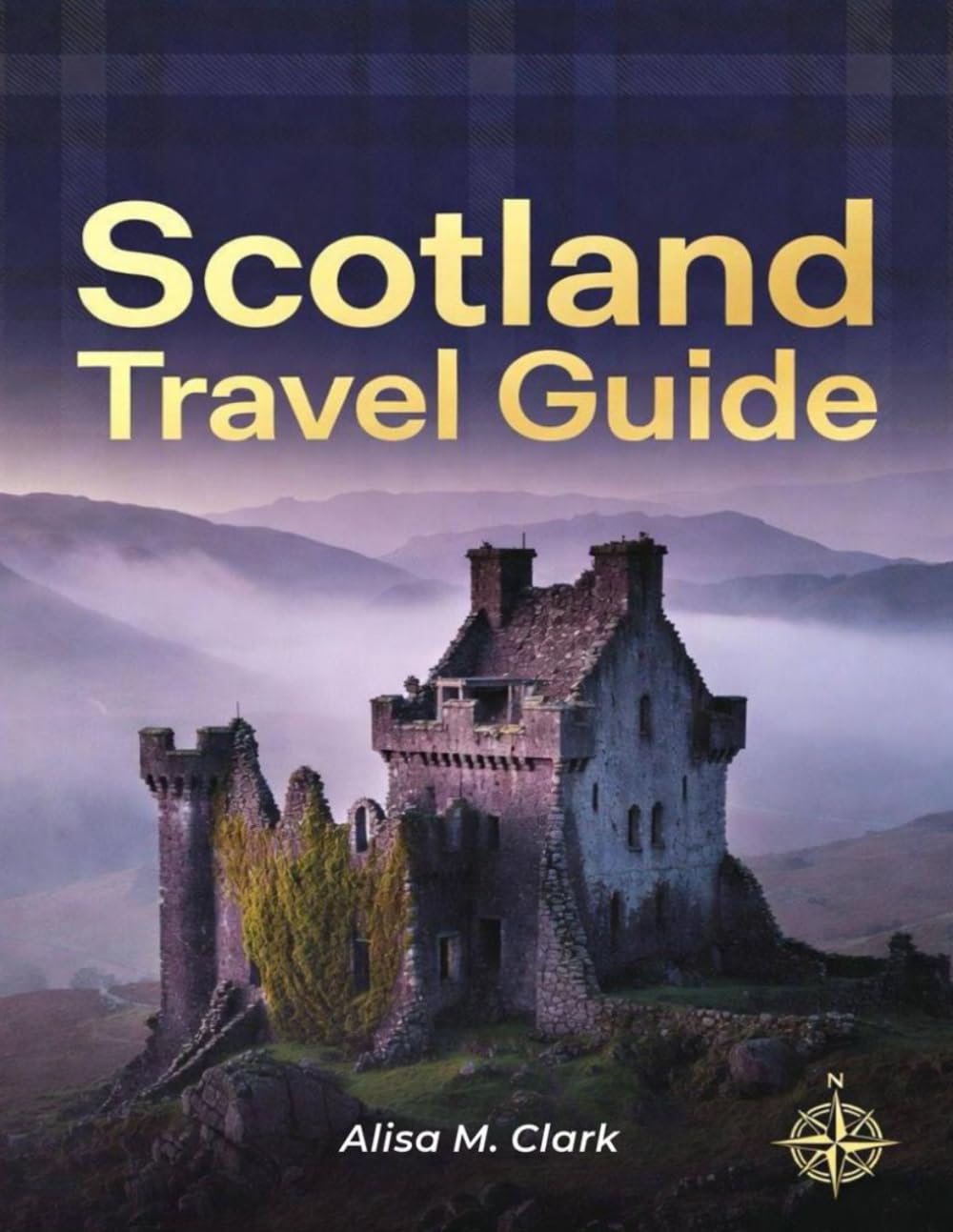 SCOTLAND TRAVEL GUIDE 2026: Local Insights, Scenic Routes, Historic Sights, Food Spots, Planning Tools & Money-Saving Tips