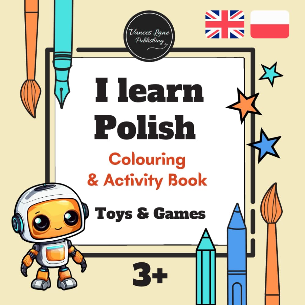 I learn POLISH fun colouring & activity bilingual book for children on TOYS and GAMES.: English-Polish coloring pages & activities to develop basic vocabulary, motor & creative skills.