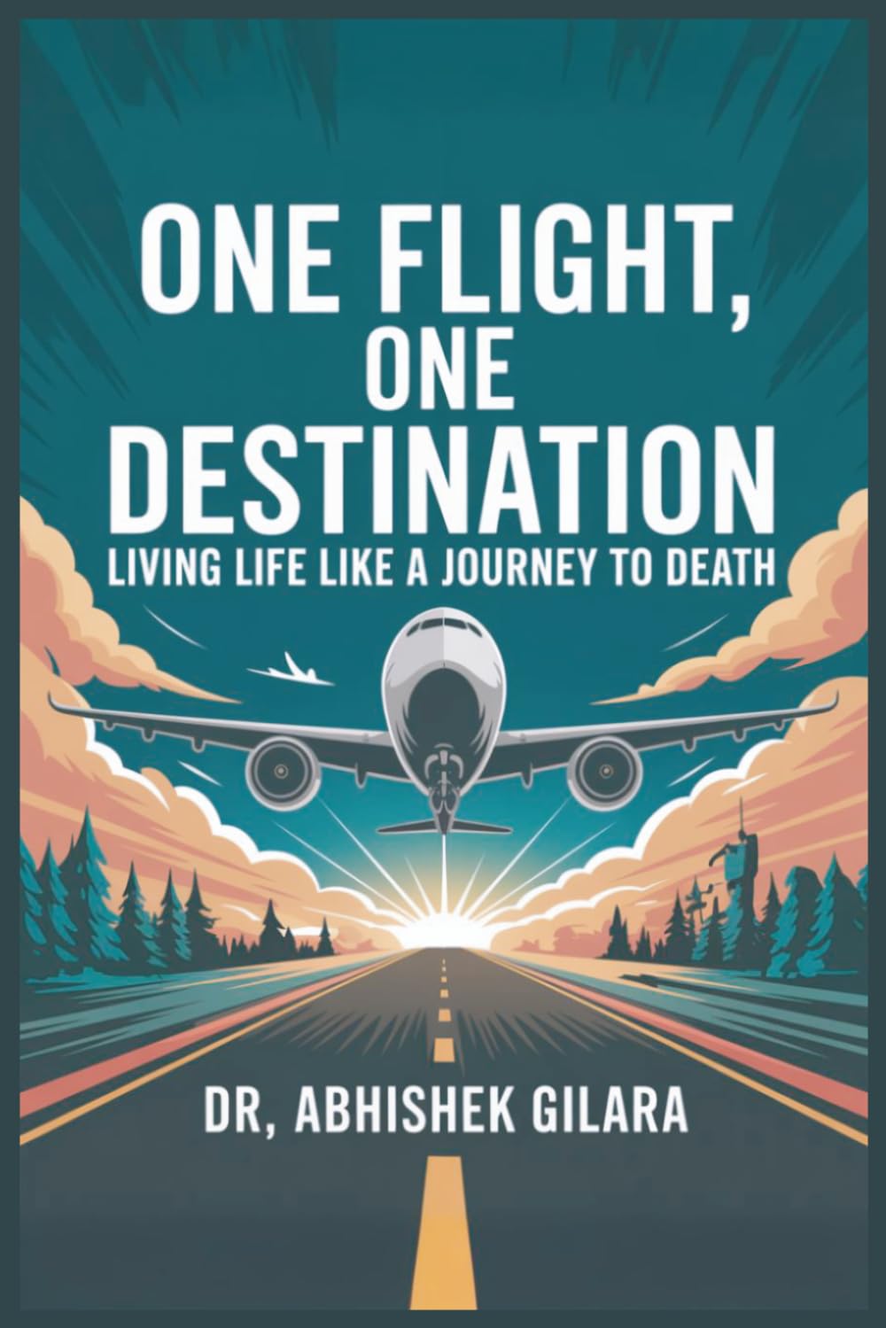 ONE FLIGHT, ONE DESTINATION: Living Life Like a Journey to Death