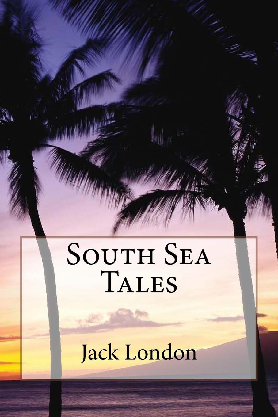 South Sea Tales Jack London