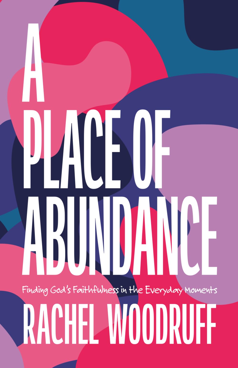 A Place of Abundance: Finding God's Faithfulness in the Everyday Moments