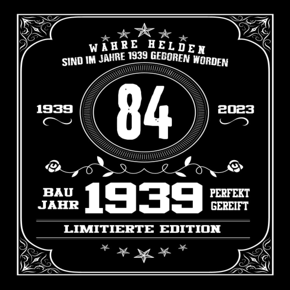 Independently published 84 Baujahr Limitierte Edition Perfekt gereift. Wahre Helden sind im Jahre 1939 geboren worden: Cooles Geschenk zum 84. Geburtstag Geburtstagsparty ... geboren | Wahre Helden Limitierte Edition