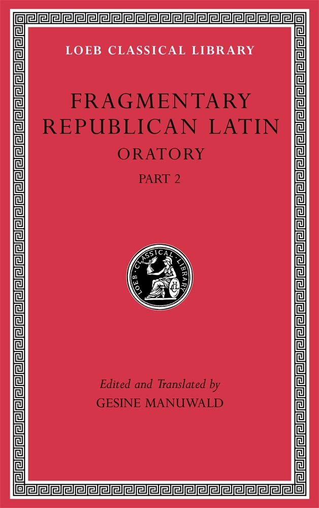 Fragmentary Republican Latin, Volume IV: Oratory, Part 2