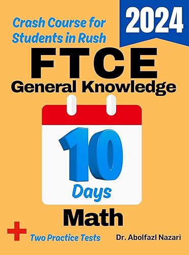FTCE General Knowledge Math Test Prep in 10 Days: Crash Course and Prep Book for Candidates in Rush. The Fastest Prep Book and Test Tutor + Two Full-Length ... Reviews, Formula Sheets, Flash Cards 1)
