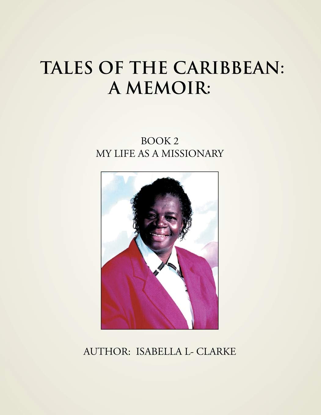 Tales Of The Caribbean: A Memoir: My Life As A Missionary