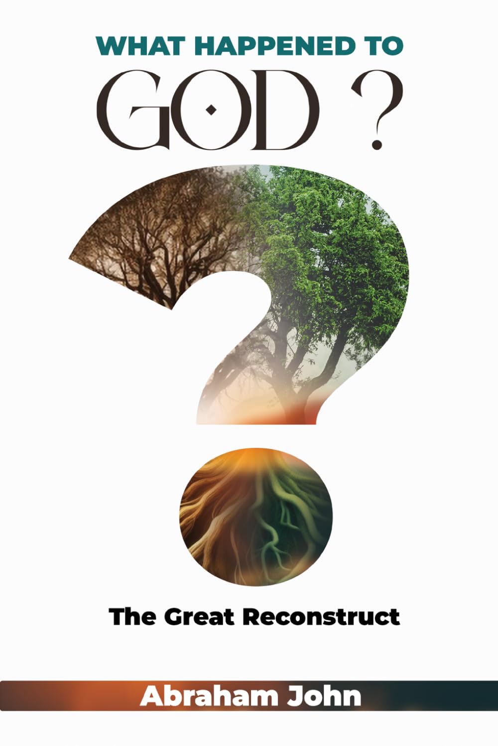 WHAT HAPPENED TO GOD?: THE GREAT RECONSTRUCT