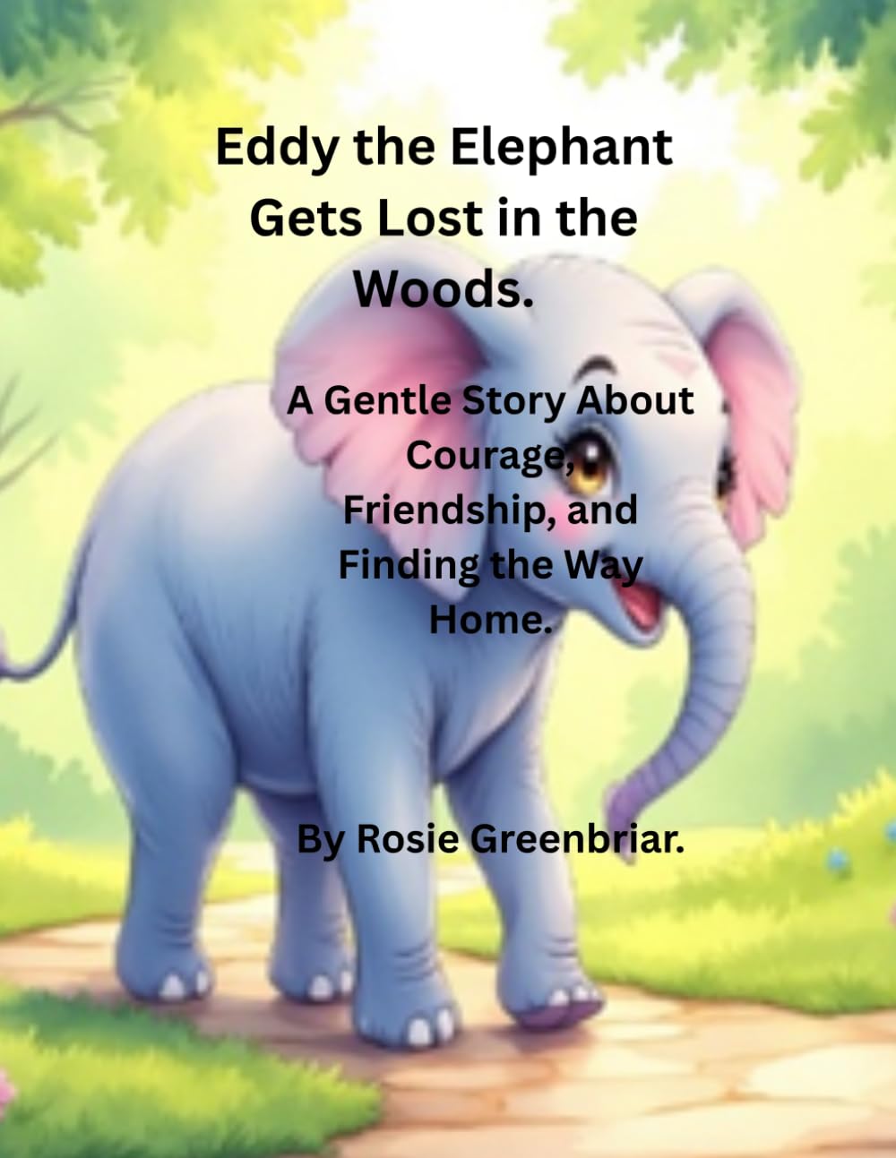 Eddy the Elephant Gets Lost in the Woods.: A Gentle Story About Courage, Friendship, and Finding The Way Home.
