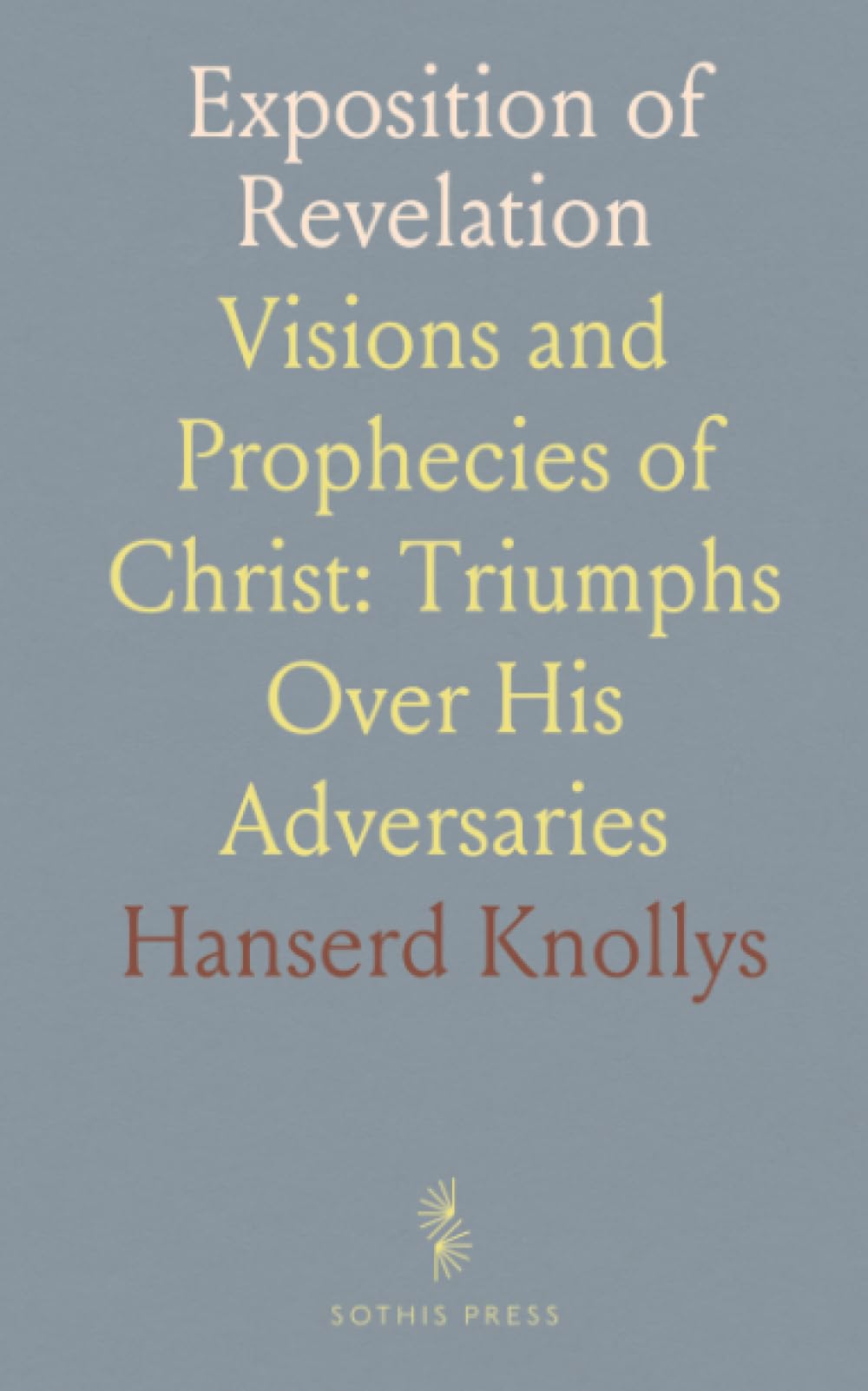 Exposition of Revelation: Visions and Prophecies of Christ: Triumphs Over His Adversaries