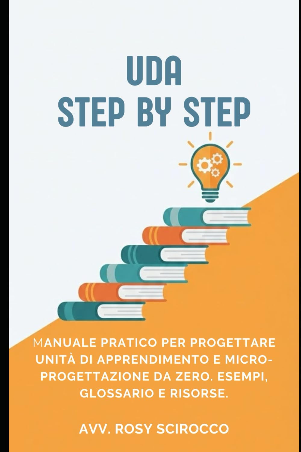 UDA STEP BY STEP: MANUALE PRATICO PER PROGETTARE UNITA' DI APPRENDIMENTO E MICRO-PROGETTAZIONE DA ZERO