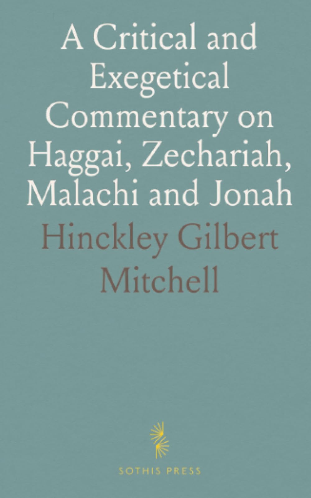 A Critical and Exegetical Commentary on Haggai, Zechariah, Malachi and Jonah