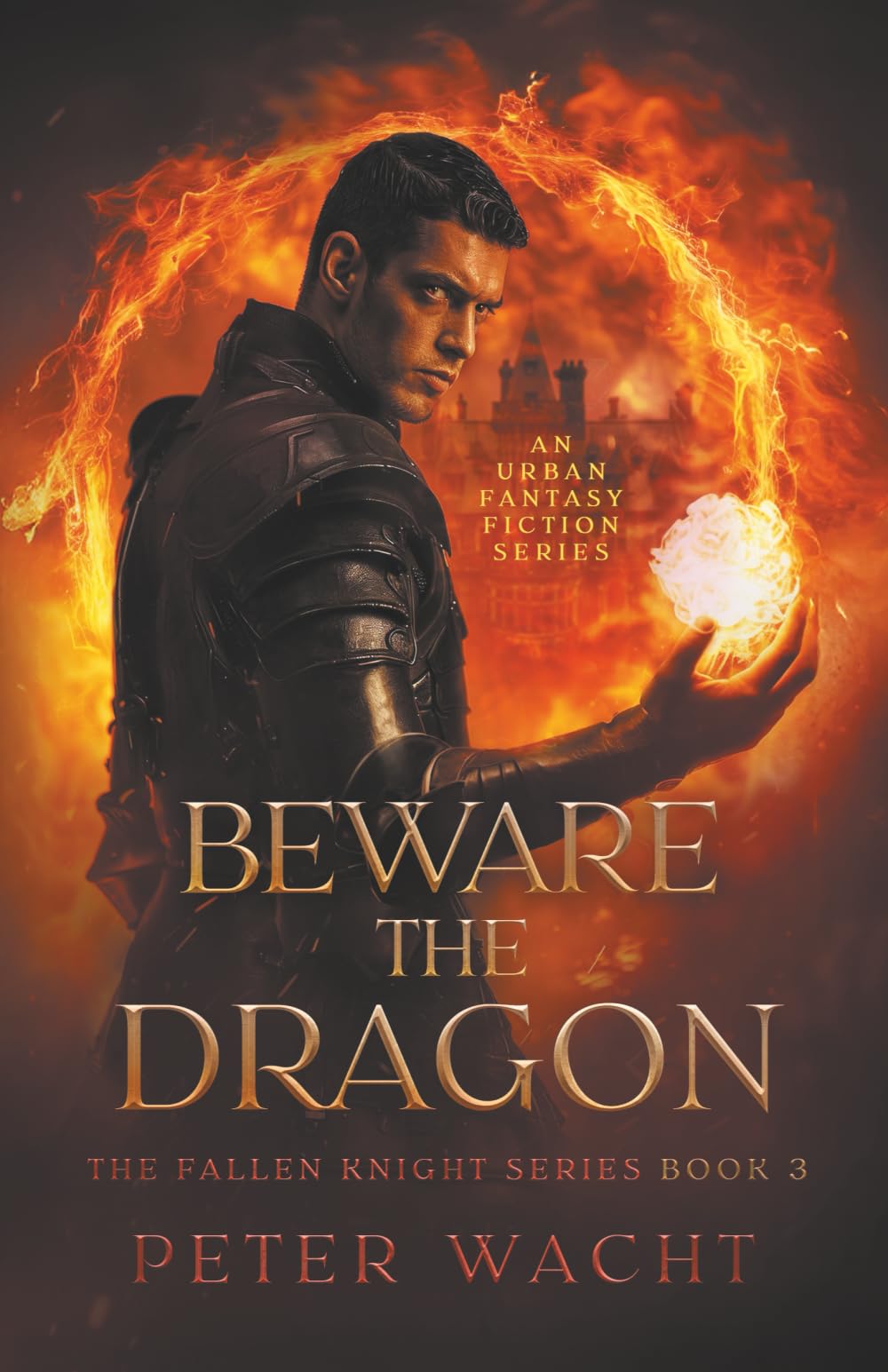 Beware the Dragon: An Urban Fantasy Fiction Series: 3 (The Fallen Knight Series)