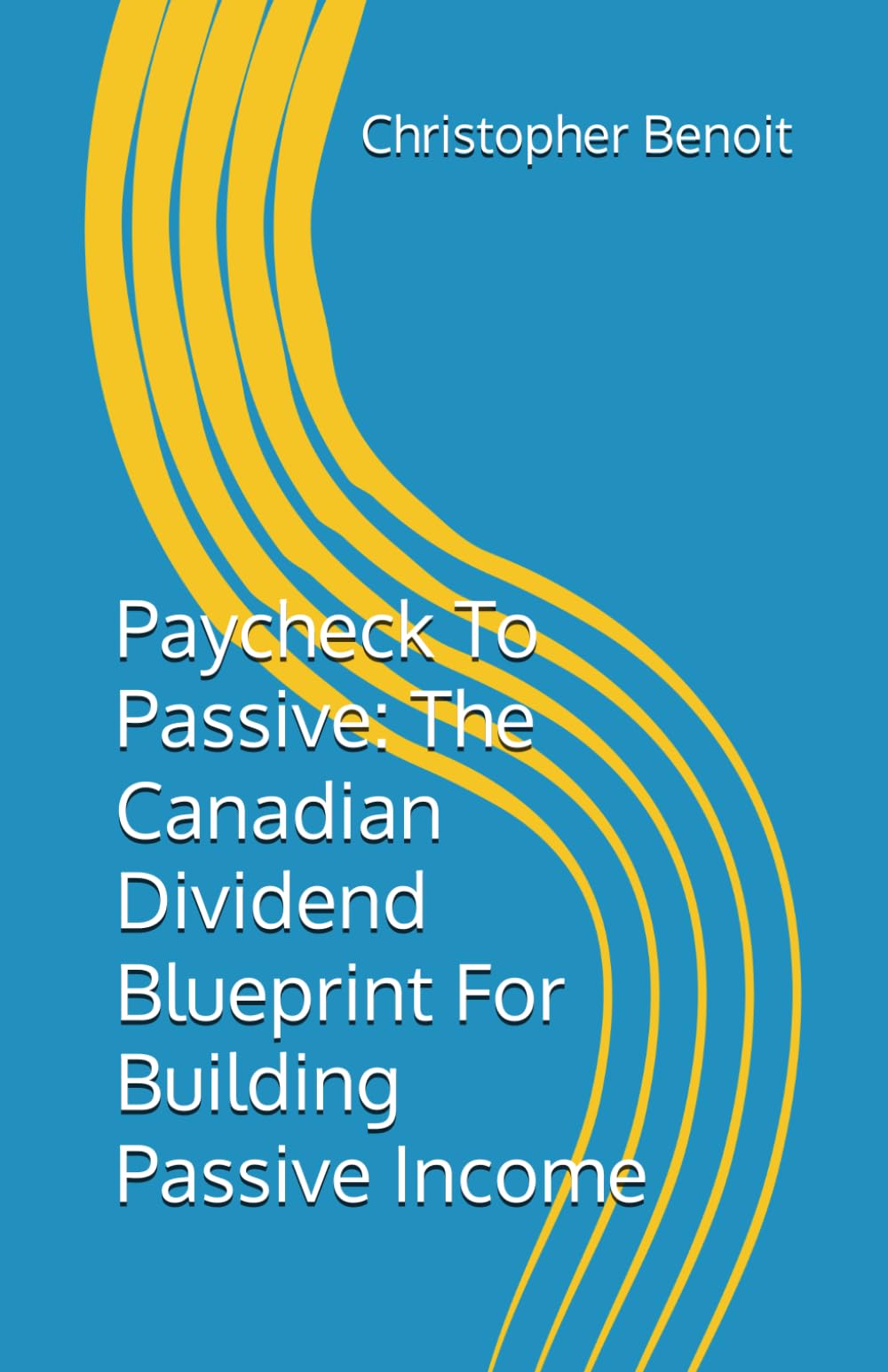 Paycheck To Passive: The Canadian Dividend Blueprint For Building Passive Income