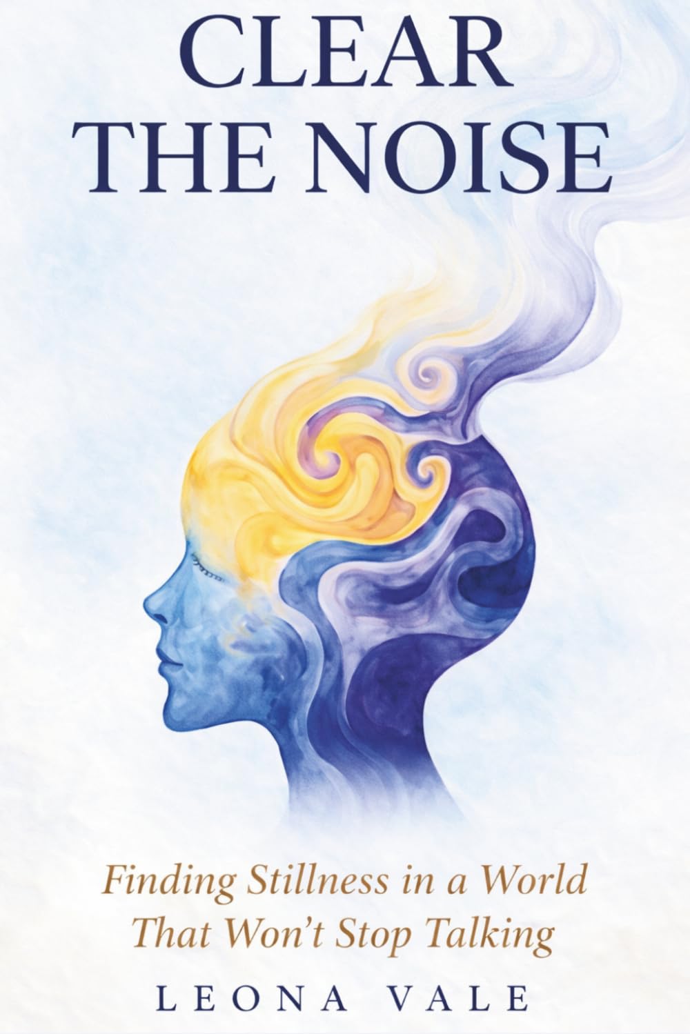 CLEAR THE NOISE: Finding Stillness in a World That Won't Stop Talking