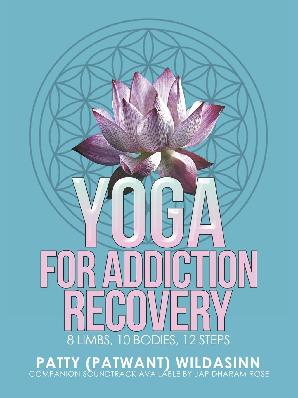 Patty WildasinnYoga for Addiction Recovery: 8 Limbs, 10 Bodies, 12 Steps