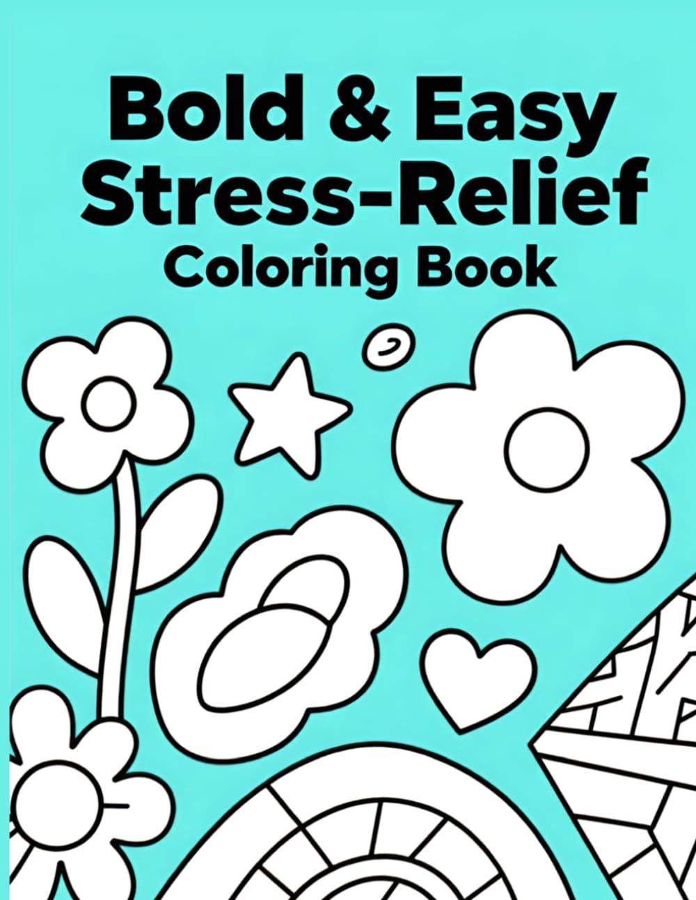 Bold & Easy Stress-Relief Coloring Book: Adult Coloring Book