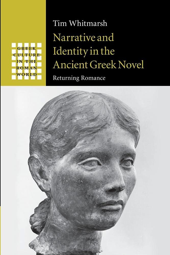 Narrative and Identity in the Ancient Greek Novel: Returning Romance (Greek Culture in the Roman World)