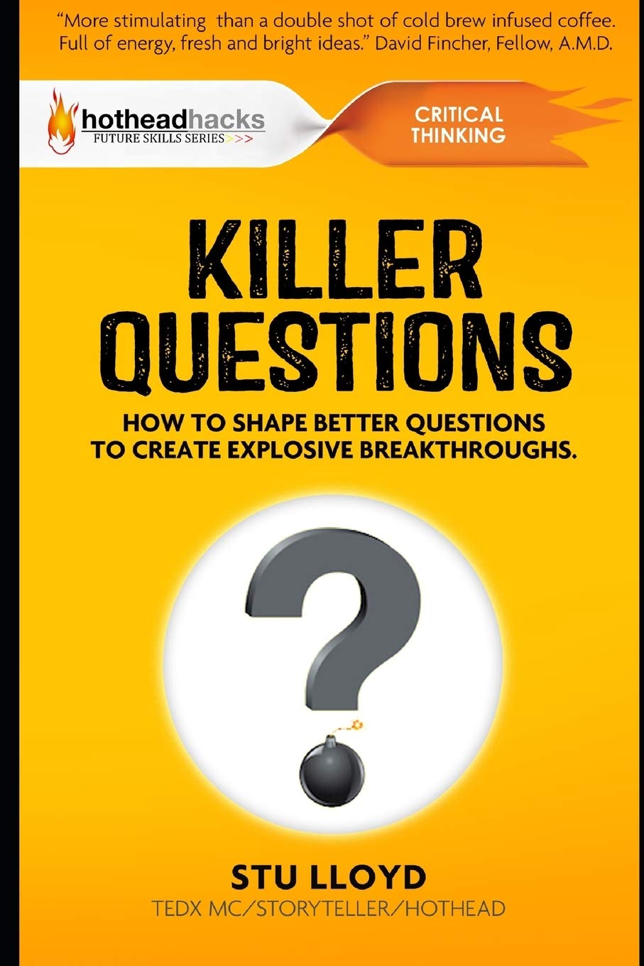 KILLER QUESTIONS: How to Shape Better Questions to Create Explosive Breakthroughs