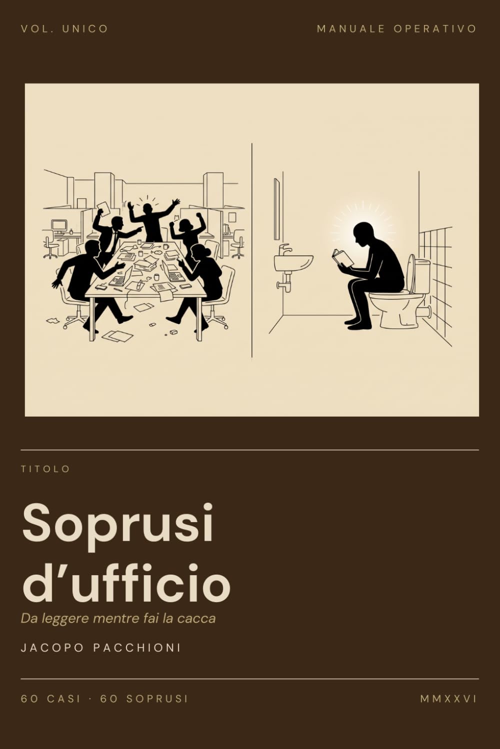 Soprusi d’ufficio: Da leggere mentre fai la cacca - 60 casi di ordinaria tossicità aziendale