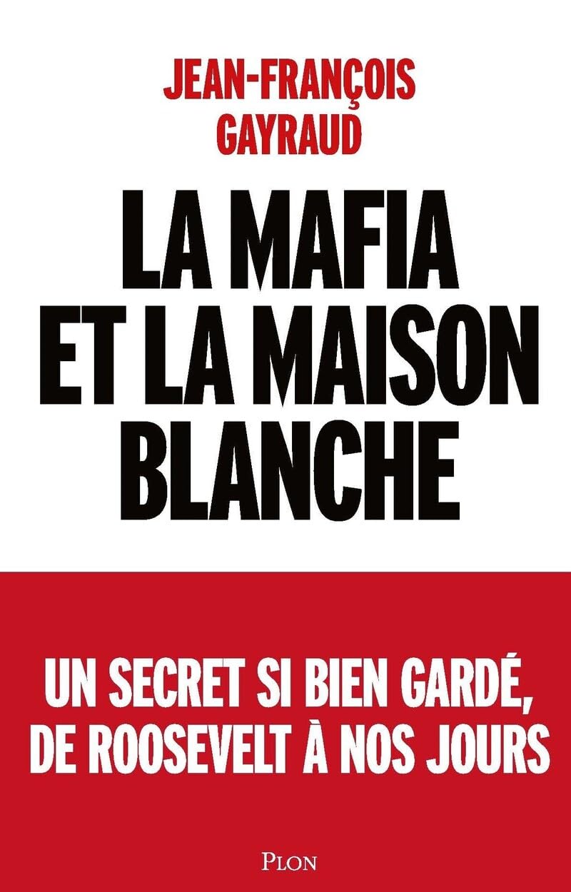 La mafia et la Maison Blanche: Un secret si bien gardé de Roosevelt à nos jours