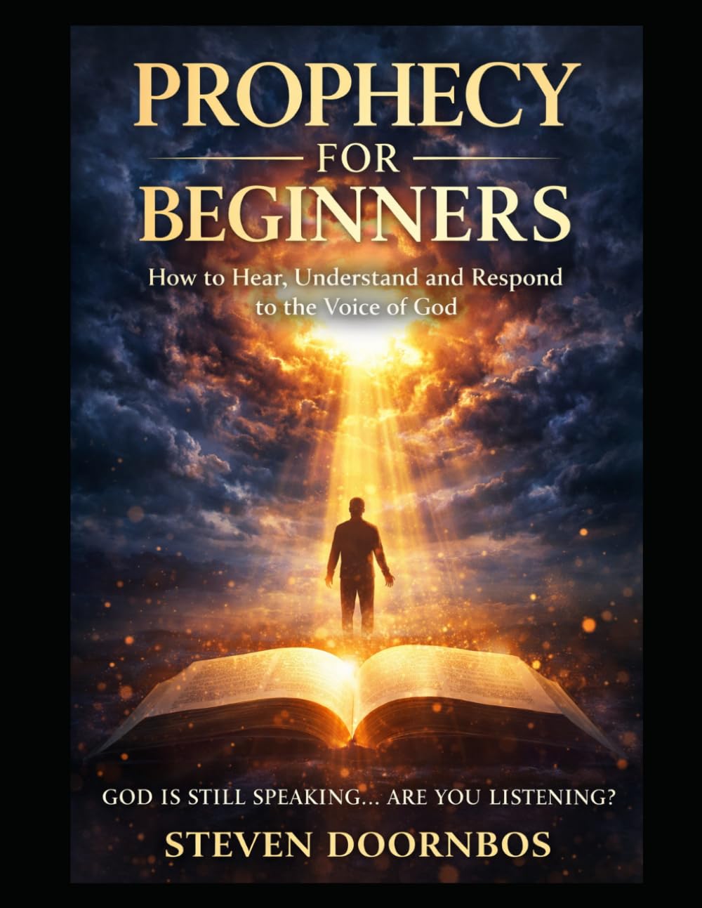 PROPHECY FOR BEGINNERS. How To Hear, Understand and Respond to the Voice of God: God is still speaking... Are You Listening