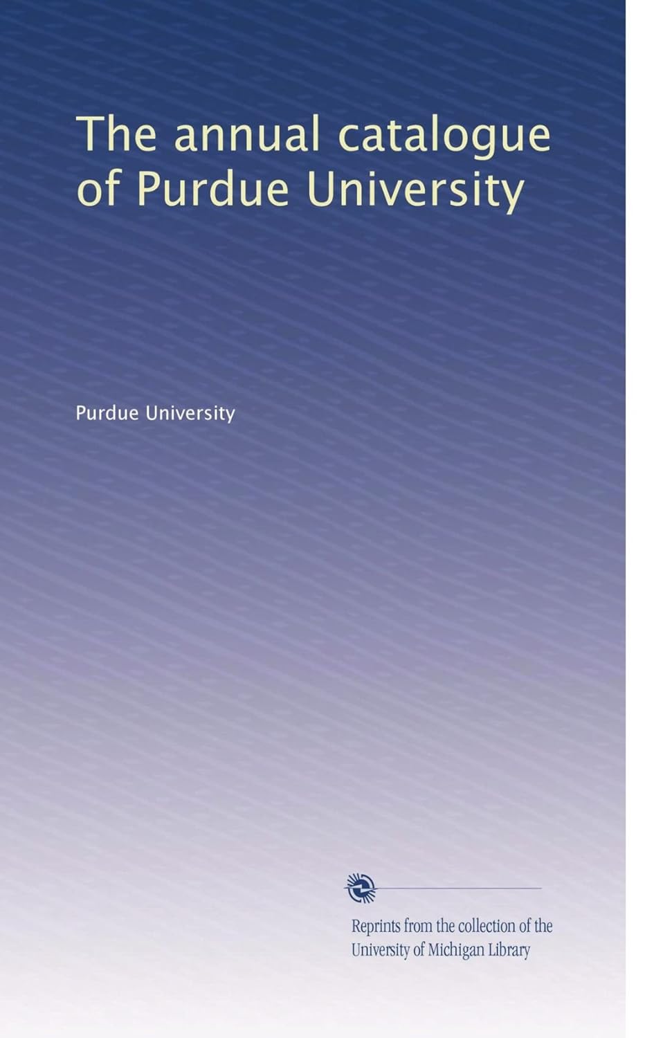 The annual catalogue of Purdue University Volume 53 Purdue